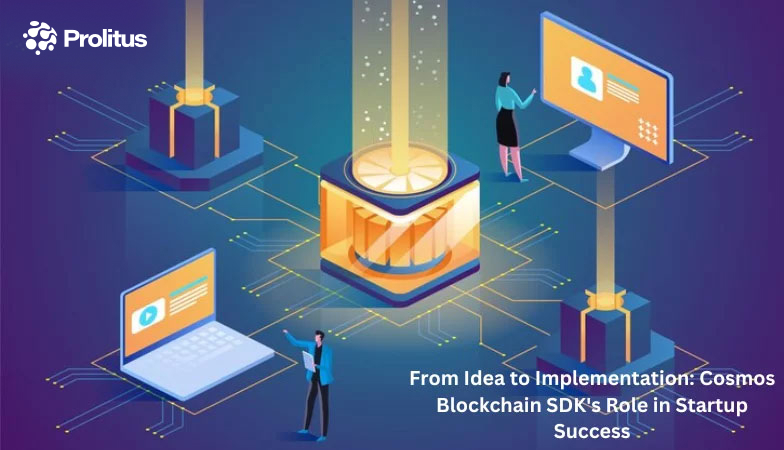 From Idea to Implementation: Cosmos Blockchain SDK’s Role in Startup Success